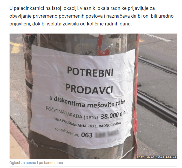 Oglasi za radnike i na banderama u Beogradskoj prestonici i odlivom radne snage.Oglas za klasicnog prodavca za 38 hiljada dinara/320 eura plate ostaje upraznjen dugo vremena.Ako neko kao prodavac ne zeli ispod 400 eura plate da radi u Beogradu mozemo lako doci do zakljucka za koji novac pristaje iskusan sanitarni DDD inzenjer da radi gde se mora raditi sa insektima-osama-strsljenima-stenicama-buvama-moljcima-izmetom-goliubova i tako dalje.Na slici gore clanak dnevnog portala Blic od 27-05-2019 o ogromnoj potraznji radne snage u Beogradu usled odliva radnika u drzave EU.